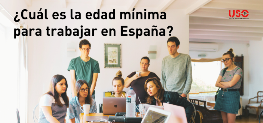 ¿Con cuántos años puedo trabajar en España? ¿Cuál es la edad mínima?