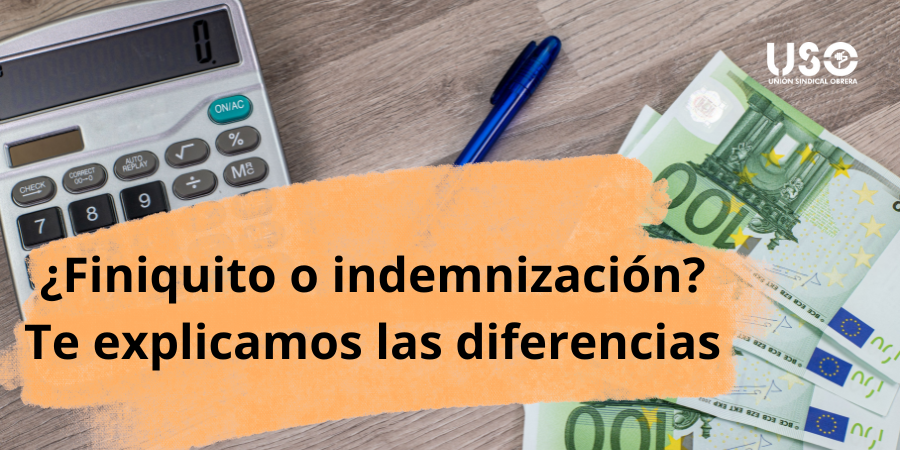 Finiquito o indemnización: ¿qué es cada uno? ¿Son compatibles?