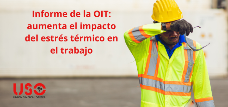 Informe de la OIT: aumenta el impacto del estrés térmico en el trabajo