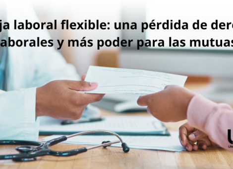 Baja laboral flexible: pérdida de derechos laborales y más poder a las mutuas