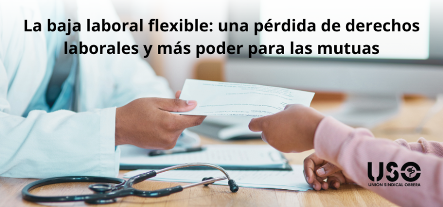 Baja laboral flexible: pérdida de derechos laborales y más poder a las mutuas